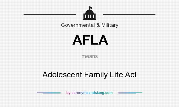 What does AFLA mean? It stands for Adolescent Family Life Act