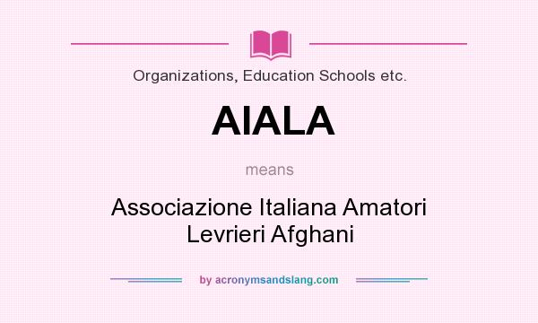 What does AIALA mean? It stands for Associazione Italiana Amatori Levrieri Afghani
