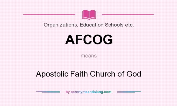 What does AFCOG mean? It stands for Apostolic Faith Church of God
