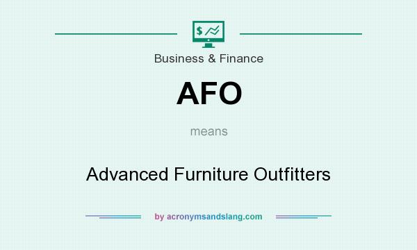 What does AFO mean? It stands for Advanced Furniture Outfitters