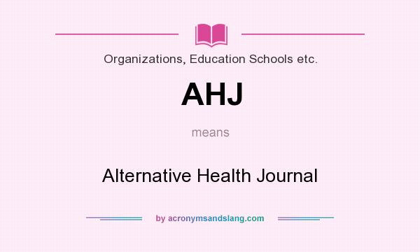 What does AHJ mean? It stands for Alternative Health Journal