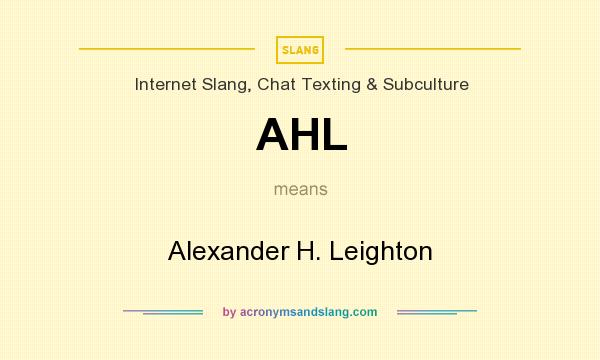 What does AHL mean? It stands for Alexander H. Leighton