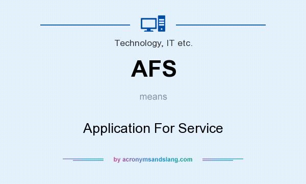 What does AFS mean? It stands for Application For Service