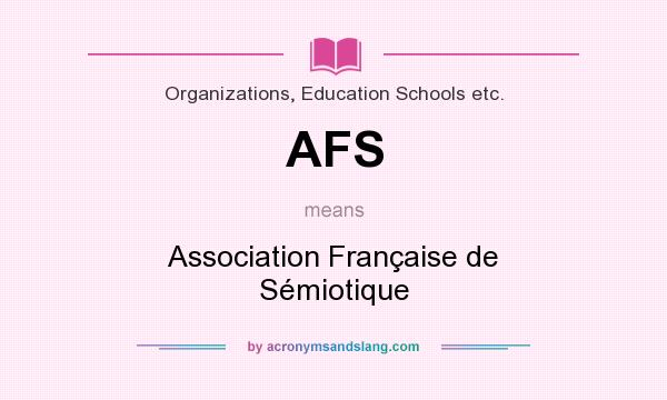 What does AFS mean? It stands for Association Française de Sémiotique