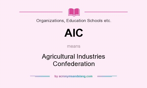 What does AIC mean? It stands for Agricultural Industries Confederation