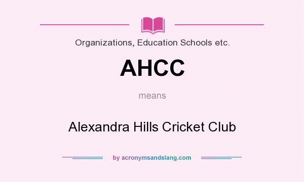 What does AHCC mean? It stands for Alexandra Hills Cricket Club