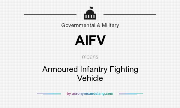 What does AIFV mean? It stands for Armoured Infantry Fighting Vehicle