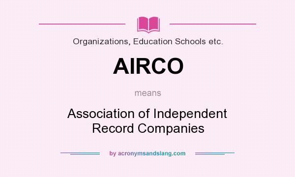 What does AIRCO mean? It stands for Association of Independent Record Companies