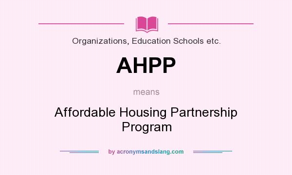 What does AHPP mean? It stands for Affordable Housing Partnership Program