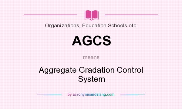 What does AGCS mean? It stands for Aggregate Gradation Control System