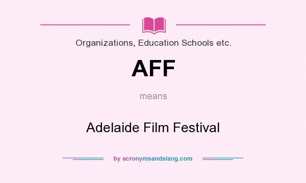 What does AFF mean? It stands for Adelaide Film Festival