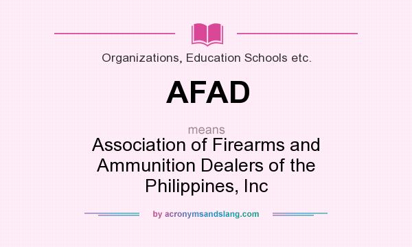 What does AFAD mean? It stands for Association of Firearms and Ammunition Dealers of the Philippines, Inc