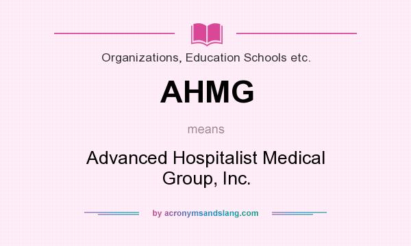 What does AHMG mean? It stands for Advanced Hospitalist Medical Group, Inc.