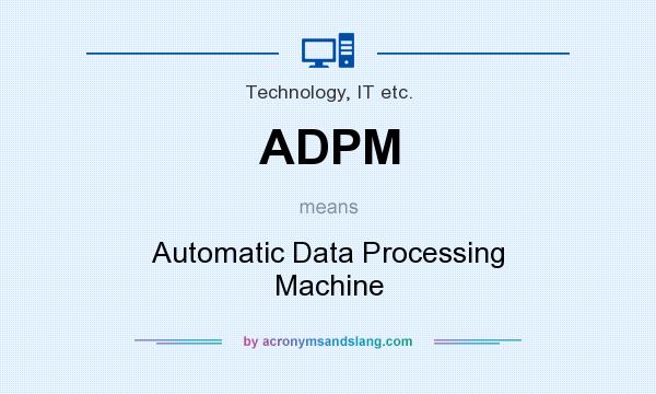 What does ADPM mean? It stands for Automatic Data Processing Machine