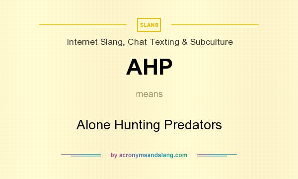 What does AHP mean? It stands for Alone Hunting Predators