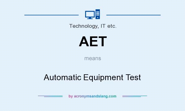 What does AET mean? It stands for Automatic Equipment Test