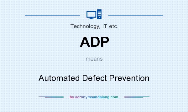 What does ADP mean? It stands for Automated Defect Prevention