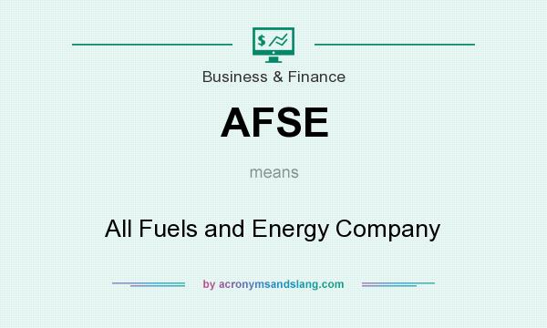 What does AFSE mean? It stands for All Fuels and Energy Company