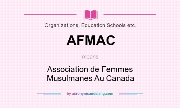 What does AFMAC mean? It stands for Association de Femmes Musulmanes Au Canada