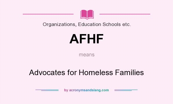 What does AFHF mean? It stands for Advocates for Homeless Families