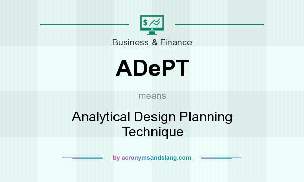 What does ADePT mean? It stands for Analytical Design Planning Technique