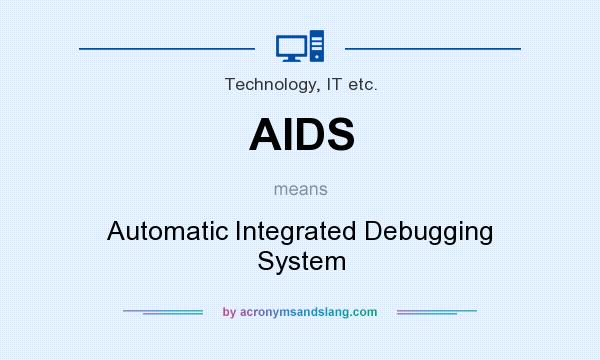 What does AIDS mean? It stands for Automatic Integrated Debugging System