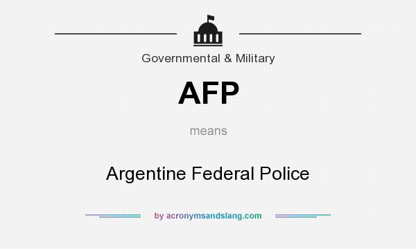 What does AFP mean? It stands for Argentine Federal Police