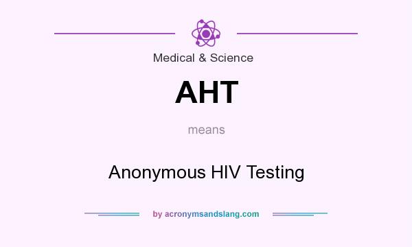 What does AHT mean? It stands for Anonymous HIV Testing