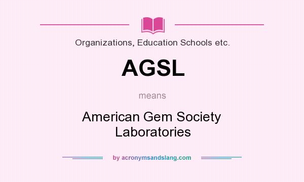 What does AGSL mean? It stands for American Gem Society Laboratories