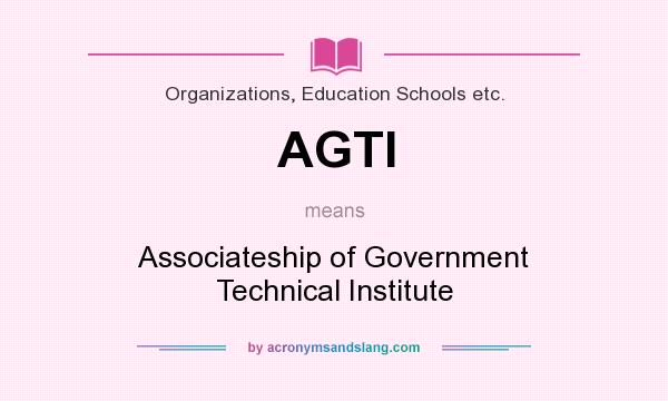 What does AGTI mean? It stands for Associateship of Government Technical Institute