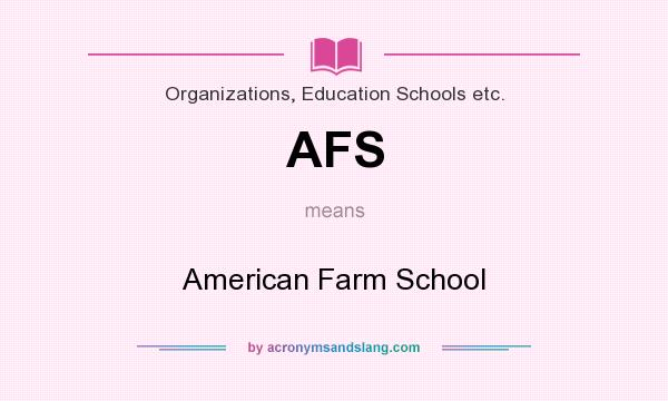 What does AFS mean? It stands for American Farm School