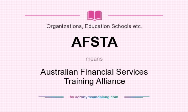 What does AFSTA mean? It stands for Australian Financial Services Training Alliance