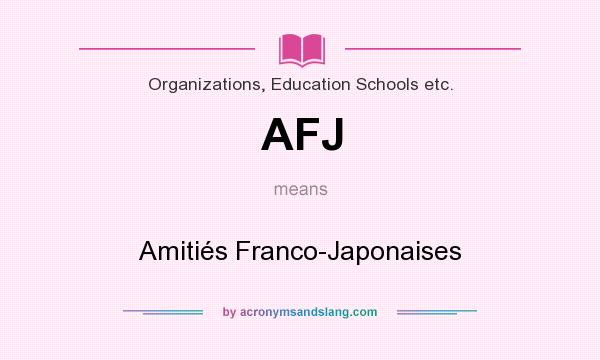 What does AFJ mean? It stands for Amitiés Franco-Japonaises