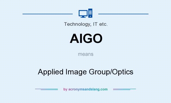What does AIGO mean? It stands for Applied Image Group/Optics