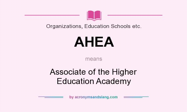 What does AHEA mean? It stands for Associate of the Higher Education Academy