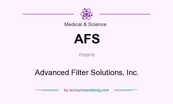 What does AFS mean? It stands for Advanced Filter Solutions, Inc.