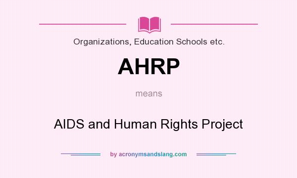 What does AHRP mean? It stands for AIDS and Human Rights Project