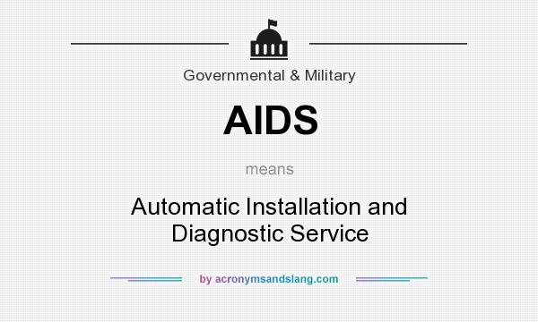 What does AIDS mean? It stands for Automatic Installation and Diagnostic Service