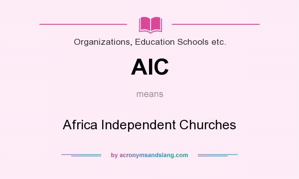 What does AIC mean? It stands for Africa Independent Churches