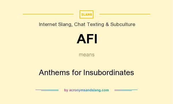 What does AFI mean? It stands for Anthems for Insubordinates