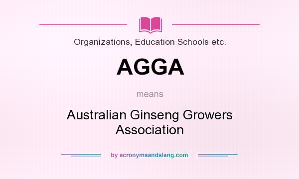 What does AGGA mean? It stands for Australian Ginseng Growers Association