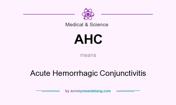 What does AHC mean? It stands for Acute Hemorrhagic Conjunctivitis