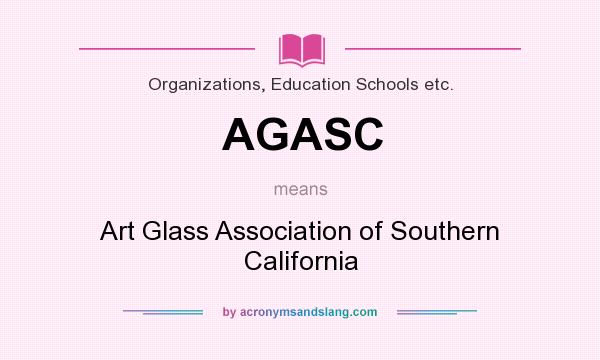 What does AGASC mean? It stands for Art Glass Association of Southern California
