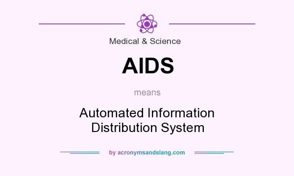 What does AIDS mean? It stands for Automated Information Distribution System