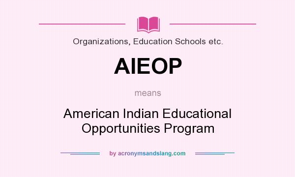 What does AIEOP mean? It stands for American Indian Educational Opportunities Program