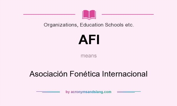 What does AFI mean? It stands for Asociación Fonética Internacional
