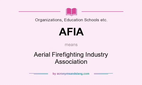 What does AFIA mean? It stands for Aerial Firefighting Industry Association