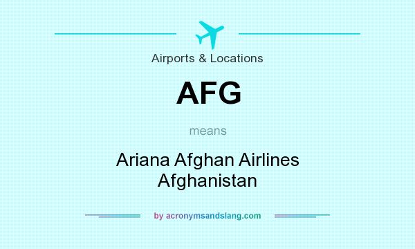 What does AFG mean? It stands for Ariana Afghan Airlines Afghanistan