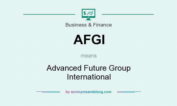What does AFGI mean? It stands for Advanced Future Group International