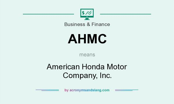 What does AHMC mean? It stands for American Honda Motor Company, Inc.